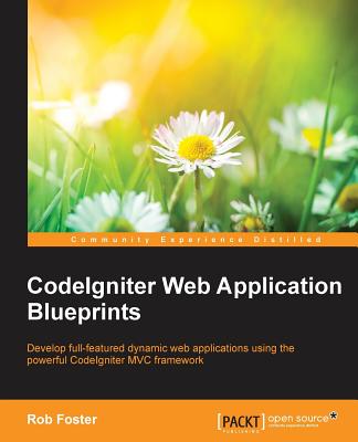 CodeIgniter Web Application Blueprints - Foster, Rob