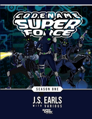 Codename: SUPERFORCE Season 1 Scriptbook - Crandall, Josiah, and Walsh, Jesica, and Kennedy, Matt