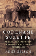 Codename Suzette: An extraordinary story of resistance and rescue in Nazi Paris