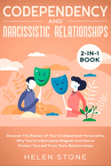 Codependency and Narcissistic Relationships 2-in-1 Book: Discover The Reason of Your Codependent Personality, Why You're a Narcissist Magnet and How to Protect Yourself From Toxic Relationships