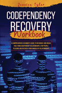 Codependency Recovery Workbook: A Comprehensive Beginner's Guide to Recognize and Break Free from Codependent Relationships, Stop People Pleasing and Recover from Unhealthy Relationships