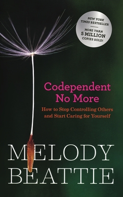 Codependent No More: How to Stop Controlling Others and Start Caring for Yourself (Original Edition) - Beattie, Melody
