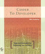 Coder to Developer: Tools and Strategies for Delivering Your Software - Gunderloy, Mike