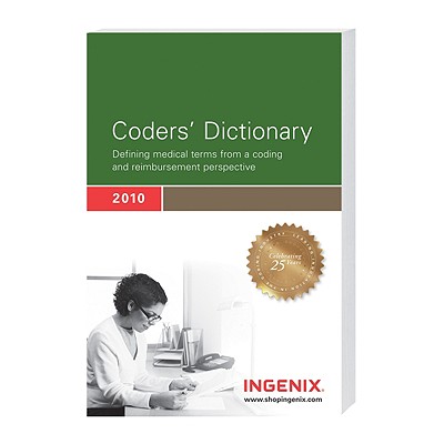 Coders' Dictionary: Defining Medical Terms from a Coding and Reimbursement Perspective - Ingenix (Creator)