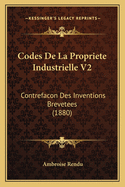 Codes de La Propriete Industrielle V2: Contrefacon Des Inventions Brevetees (1880)