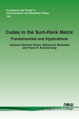 Codes in the Sum-Rank Metric: Fundamentals and Applications - Martnez-Peas, Umberto, and Shehadeh, Mohannad, and Kschischang, Frank R