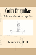 Codex Catapultae: A Book about Catapults