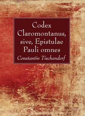 Codex Claromontanus, Sive, Epistulae Pauli Omnes - Tischendorf, Constantin (Editor)