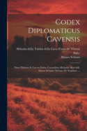 Codex Diplomaticus Cavensis: Nunc Primum In Lucem Editus Curantibus Michaele Morcaldi, Mauro Schiani, Sylvano De Stephano ...