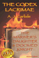 Codex Lacrimae, Part 1: The Mariner's Daughter & Doomed Knight (Revised)