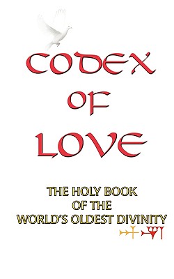 Codex of Love: Holy Book of World's Oldest Divinity - Dove, White (Narrator), and Shadrach, Nineveh (Foreword by), and Temple of Ishtar