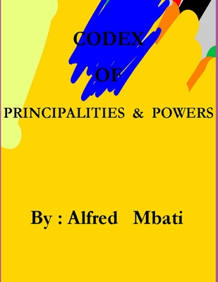 Codex Of Principalities And Powers - Mbati, Alfred