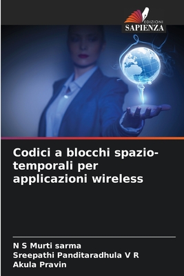 Codici a blocchi spazio-temporali per applicazioni wireless - S Murti Sarma, N, and V R, Sreepathi Panditaradhula, and Pravin, Akula