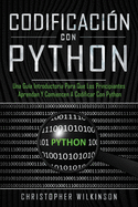 Codificaci?n con Python: Una gu?a introductoria para que los principiantes aprendan y comiencen a codificar con Python(Libro En Espaol/Self Publishing Spanish Book Version)