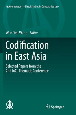 Codification in East Asia: Selected Papers from the 2nd Iacl Thematic Conference - Wang, Wen-Yeu (Editor)