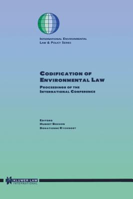 Codification of Environmental Law: Proceedings of the International Conference - Bocken, Hubert, and Ryckbost, Donatienne