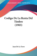 Codigo De La Renta Del Timbre (1903)