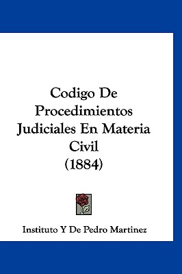 Codigo de Procedimientos Judiciales En Materia Civil (1884) - Instituto Y de Pedro Mart?nez