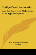 Codigo Penal Annotado: Com Seu Repertorio Alphabetico E Um Appendice (1895)