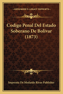Codigo Penal Del Estado Soberano De Bolivar (1873)