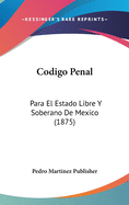 Codigo Penal: Para El Estado Libre y Soberano de Mexico (1875)