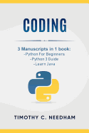Coding: 3 Manuscripts in 1 Book: - Python for Beginners - Python 3 Guide - Learn Java