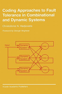 Coding Approaches to Fault Tolerance in Combinational and Dynamic Systems - Hadjicostis, Christoforos N