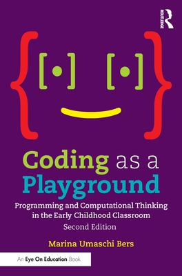 Coding as a Playground: Programming and Computational Thinking in the Early Childhood Classroom - Bers, Marina Umaschi