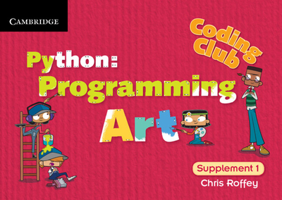 Coding Club Python: Programming Art Supplement 1 - Roffey, Chris, Dr.