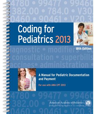Coding for Pediatrics 2013: A Manual for Pediatric Documentation and Payment - Aap Committee on Coding