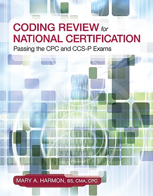 Coding Review for National Certification: Passing the Cpc and CCS-P Exams - Harmon, Mary, and Harmon Mary