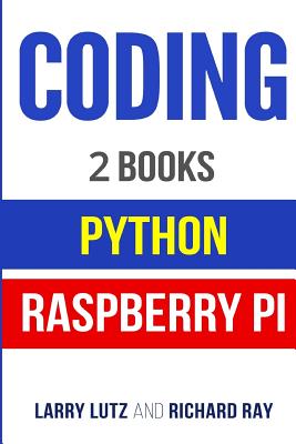 Coding: The Bible: 2 Manuscripts - Python and Raspberry Pi - Ray, Richard, and Lutz, Larry