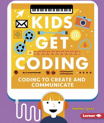 Coding to Create and Communicate - Lyons, Heather