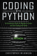 Coding with Python: An Introductory Guide for Beginners to Learn and Start Coding with Python