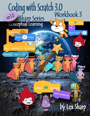 Coding with Scratch 3.0: Workbook 3 - Sharp, Lex