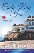 Cody Bay Inn: Starting Over In Nantucket: A Nantucket Romance Novel. Book 1