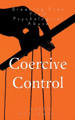 Coercive Control: Breaking Free From Psychological Abuse - Kozlowski, Lauren