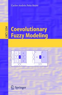 Coevolutionary Fuzzy Modeling - Pea-Reyes, Carlos Andrs (Editor)