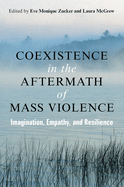 Coexistence in the Aftermath of Mass Violence: Imagination, Empathy, and Resilience