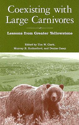 Coexisting with Large Carnivores: Lessons from Greater Yellowstone - Clark, Tim, MD, Frcp (Editor), and Rutherford, Murray (Editor), and Casey, Denise (Editor)