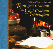 Coffee and Conversation with Ruth Bell Graham and Gigi Tchividjian - Graham, Ruth Bell, and Tchividjian, Gigi Graham