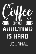 Coffee Because Adulting Is Hard Journal