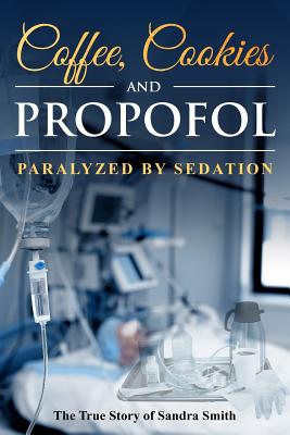 Coffee, Cookies, and Propofol: Paralyzed by Sedation - Smith, Sandra, and Smith, Denise