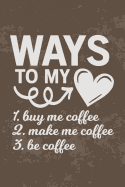Coffee Journal - Ways to My Heart: Notebook Journal with Funny Coffee Quote, 6" x 9" Diary
