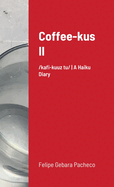 Coffee-kus II: / k fi-ku z tu / A Haiku Diary