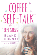 Coffee Self-Talk for Teen Girls Blank Journal: (Softcover Blank Lined Journal 180 Pages)