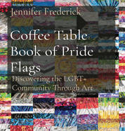 Coffee Table Book of Pride Flags: Discovering the LGBT+ Community Through Art