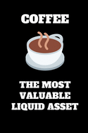 Coffee The Most Valuable Liquid Assest: Funny Accountant Gag Gift, Funny Accounting Coworker Gift, Bookkeeper Office Gift (Lined Notebook)