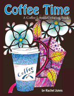 Coffee Time: A Coffee Lovers Coloring Book for Stress Relief and Relaxation