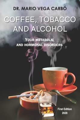 Coffee, tobacco and alcohol: Theirs metabolic and hormonal disorders - Vega Carb, Mario